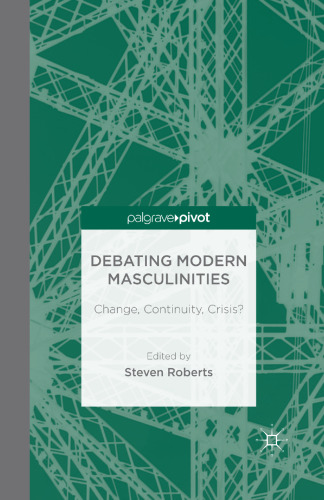 Debating Modern Masculinities: Change, Continuity, Crisis?