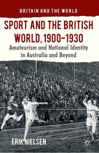 Sport and the British World, 1900–1930: Amateurism and National Identity in Australasia and Beyond