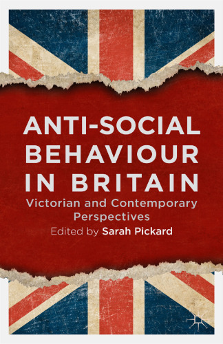Anti-social Behaviour in Britain: Victorian and Contemporary Perspectives