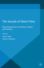 The Sounds of Silent Films: New Perspectives on History, Theory and Practice
