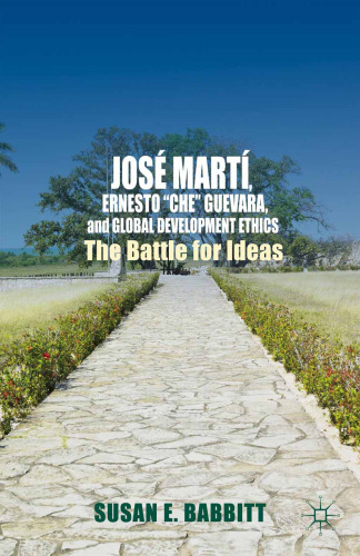 José Martí, Ernesto “Che” Guevara, and Global Development Ethics: The Battle for Ideas