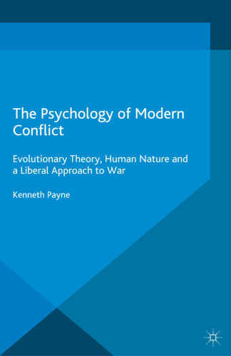 The Psychology of Modern Conflict: Evolutionary Theory, Human Nature and a Liberal Approach to War