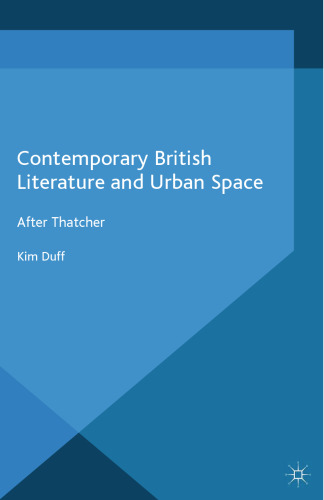 Contemporary British Literature and Urban Space: After Thatcher