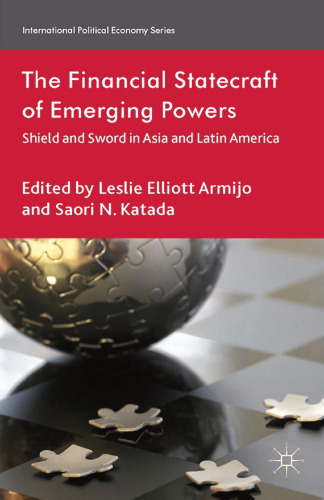 The Financial Statecraft of Emerging Powers: Shield and Sword in Asia and Latin America