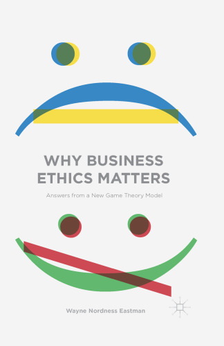 Why Business Ethics Matters: Answers from a New Game Theory Model