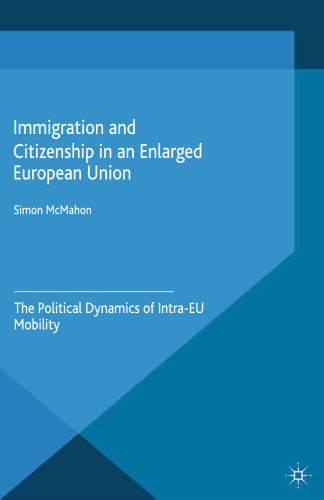 Immigration and Citizenship in an Enlarged European Union: The Political Dynamics of Intra-EU Mobility