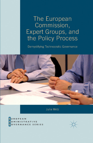 The European Commission, Expert Groups, and the Policy Process: Demystifying Technocratic Governance