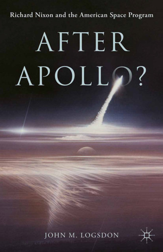 After Apollo?: Richard Nixon and the American Space Program