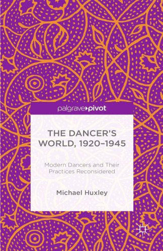 The Dancer’s World, 1920–1945: Modern Dancers and Their Practices Reconsidered