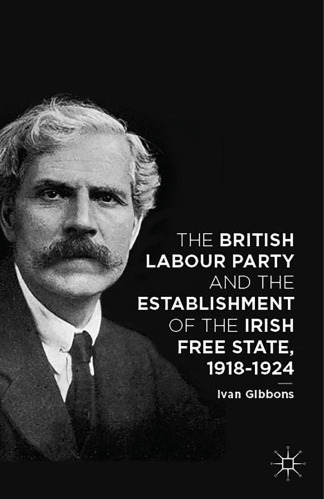 The British Labour Party and the Establishment of the Irish Free State, 1918–1924