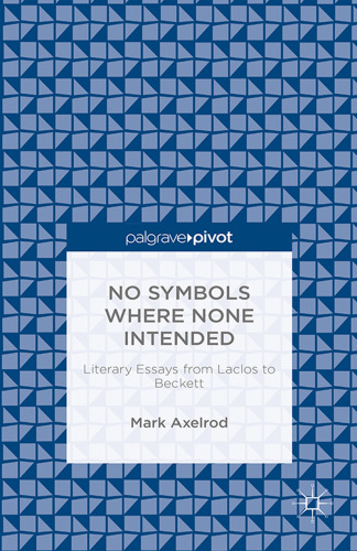 No Symbols Where None Intended: Literary Essays from Laclos to Beckett