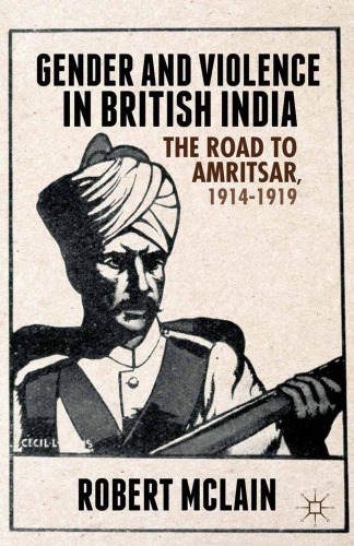 Gender and Violence in British India: The Road to Amritsar, 1914–1919