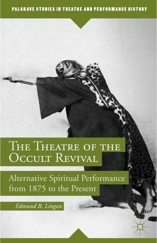 The Theatre of the Occult Revival: Alternative Spiritual Performance from 1875 to the Present