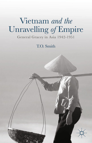 Vietnam and the Unravelling of Empire: General Gracey in Asia 1942–1951