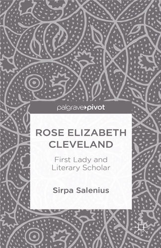 Rose Elizabeth Cleveland: First Lady and Literary Scholar