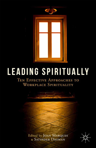 Leading Spiritually: Ten Effective Approaches to Workplace Spirituality