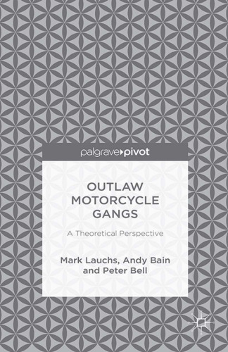 Outlaw Motorcycle Gangs: A Theoretical Perspective