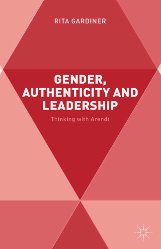 Gender, Authenticity and Leadership: Thinking with Arendt