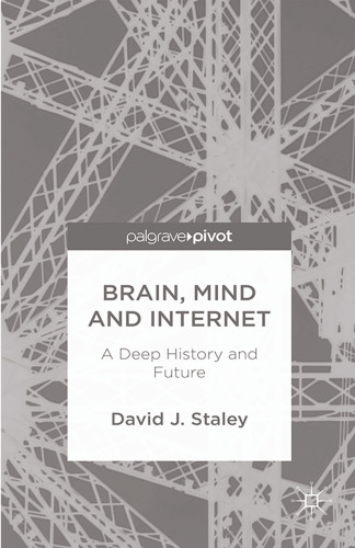 Brain, Mind and Internet: A Deep History and Future