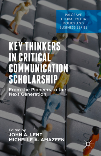 Key Thinkers in Critical Communication Scholarship: From the Pioneers to the Next Generation