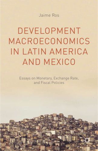 Development Macroeconomics in Latin America and Mexico: Essays on Monetary, Exchange Rate, and Fiscal Policies