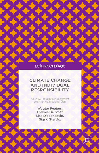 Climate Change and Individual Responsibility: Agency, Moral Disengagement and the Motivational Gap