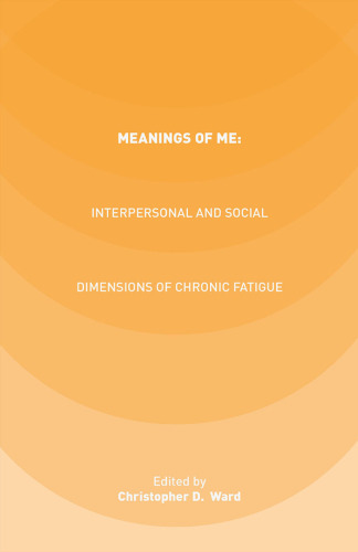 Meanings of ME: Interpersonal and Social Dimensions of Chronic Fatigue