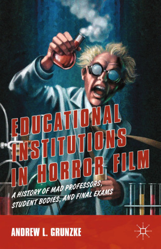 Educational Institutions in Horror Film: A History of Mad Professors, Student Bodies, and Final Exams