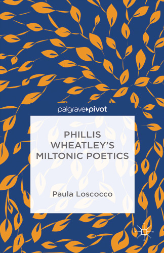 Phillis Wheatley’s Miltonic Poetics