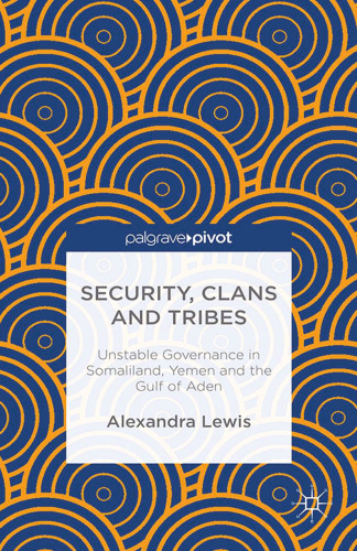 Security, Clans and Tribes: Unstable Governance in Somaliland, Yemen and the Gulf of Aden