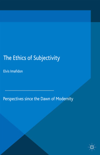 The Ethics of Subjectivity: Perspectives since the Dawn of Modernity