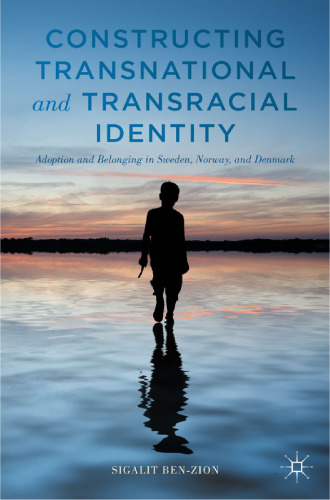 Constructing Transnational and Transracial Identity: Adoption and Belonging in Sweden, Norway, and Denmark