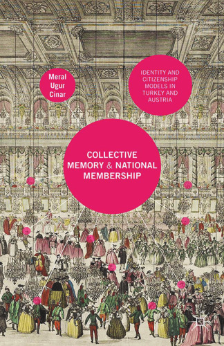 Collective Memory and National Membership: Identity and Citizenship Models in Turkey and Austria