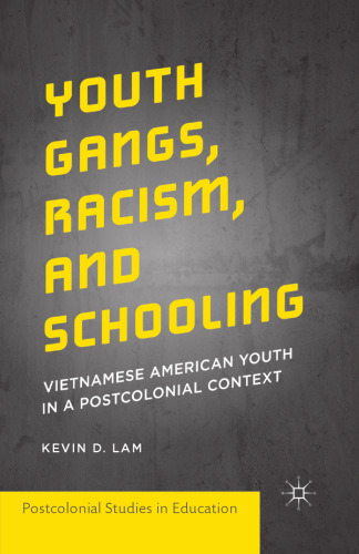 Youth Gangs, Racism, and Schooling: Vietnamese American Youth in a Postcolonial Context