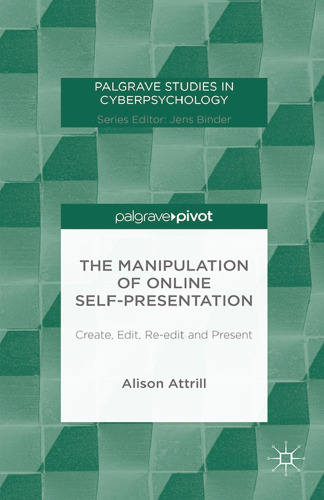 The Manipulation of Online Self-Presentation: Create, Edit, Re-edit and Present