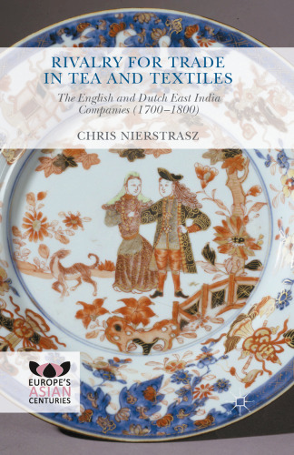 Rivalry for Trade in Tea and Textiles: The English and Dutch East India companies (1700–1800)