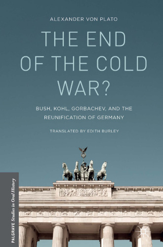 The End of the Cold War?: Bush, Kohl, Gorbachev, and the Reunification of Germany