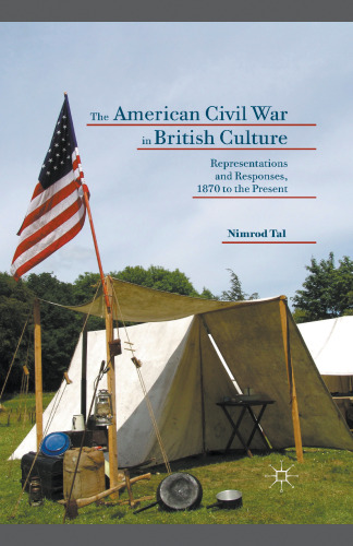 The American Civil War in British Culture: Representations and Responses, 1870 to the Present