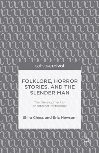 Folklore, Horror Stories, and the Slender Man: The Development of an Internet Mythology