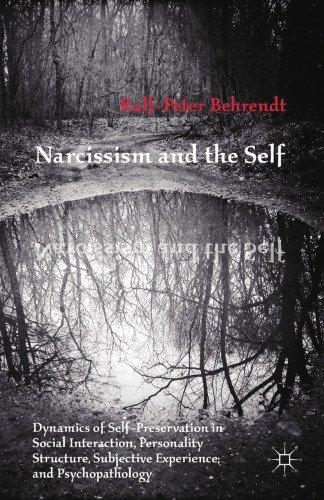 Narcissism and the Self: Dynamics of Self-Preservation in Social Interaction, Personality Structure, Subjective Experience, and Psychopathology