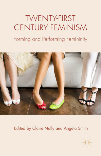 Twenty-first Century Feminism: Forming and Performing Femininity