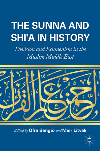 The Sunna and Shi’a in History: Division and Ecumenism in the Muslim Middle East
