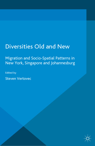 Diversities Old and New: Migration and Socio-Spatial Patterns in New York, Singapore and Johannesburg
