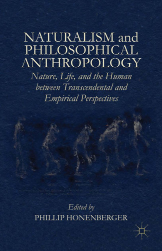 Naturalism and Philosophical Anthropology: Nature, Life, and the Human between Transcendental and Empirical Perspectives