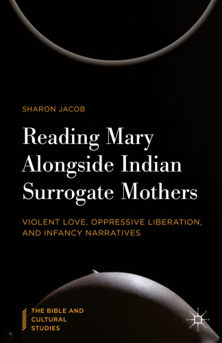 Reading Mary Alongside Indian Surrogate Mothers: Violent Love, Oppressive Liberation, and Infancy Narratives