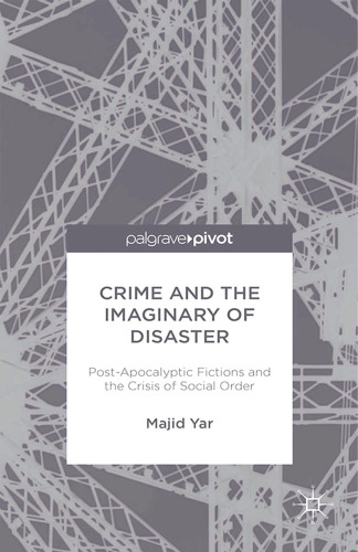 Crime and the Imaginary of Disaster: Post-Apocalyptic Fictions and the Crisis of Social Order