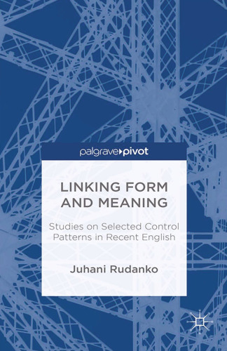 Linking Form and Meaning: Studies on Selected Control Patterns in Recent English