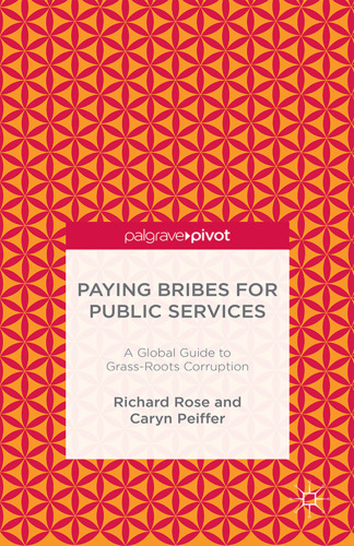Paying Bribes for Public Services: A Global Guide to Grass-Roots Corruption