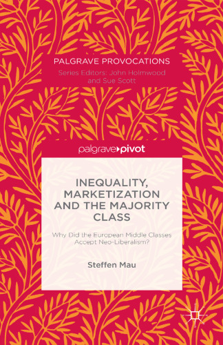 Inequality, Marketization and the Majority Class: Why Did the European Middle Classes Accept Neo-Liberalism?