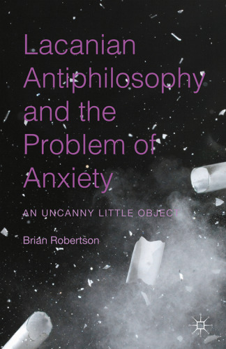 Lacanian Antiphilosophy and the Problem of Anxiety: An Uncanny Little Object